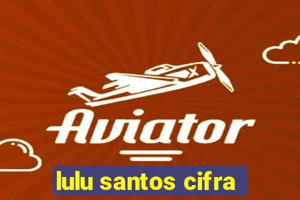 lulu santos cifra